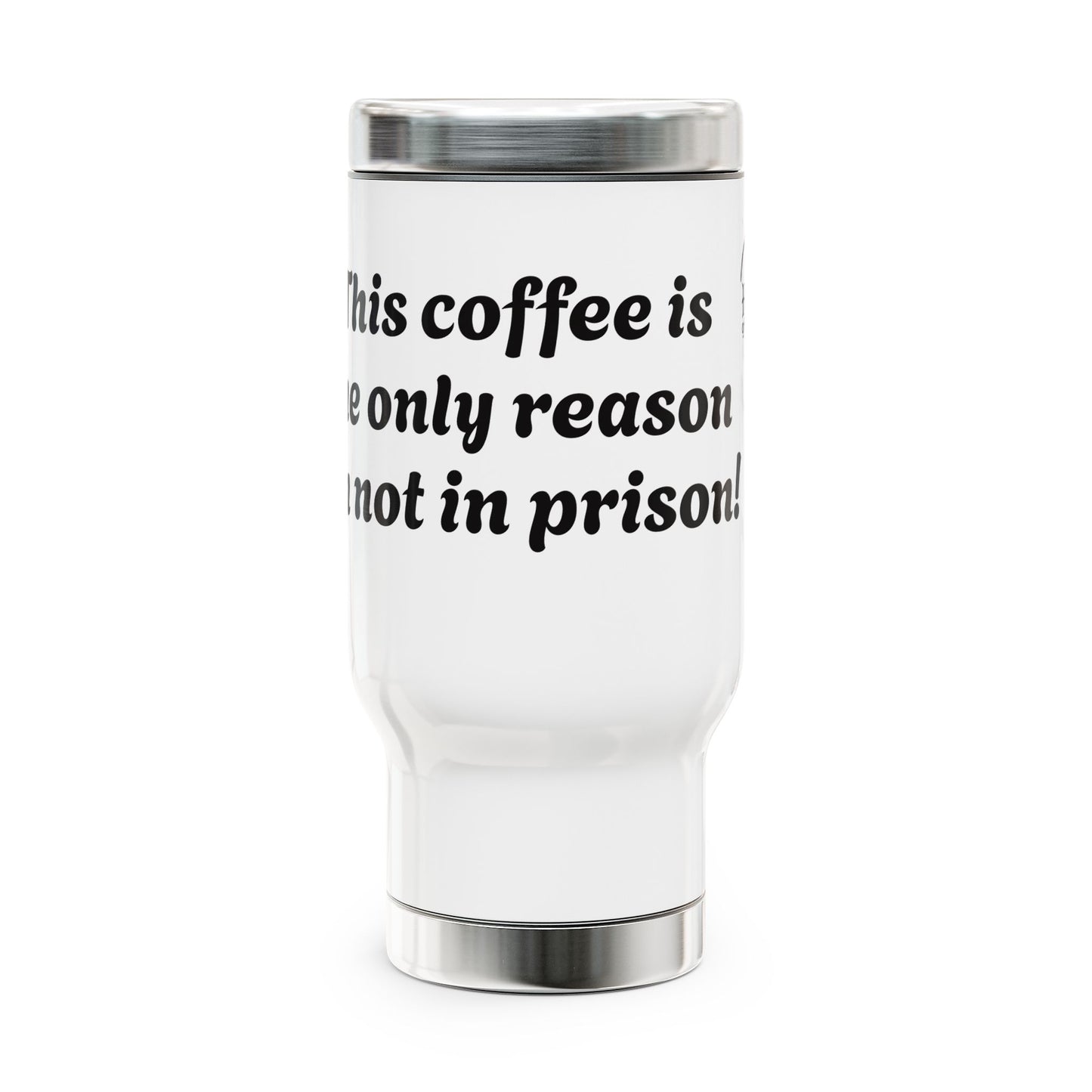 Travel Mug — “This Coffee is the Reason I'm not in Prison" 14oz Travel Mug