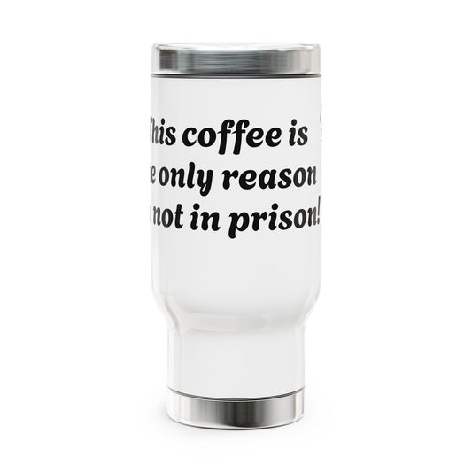 Travel Mug — “This Coffee is the Reason I'm not in Prison" 14oz Travel Mug